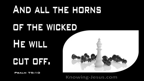 Psalm 75:10 All The Horns Of The Wicked He Will Cut (black)